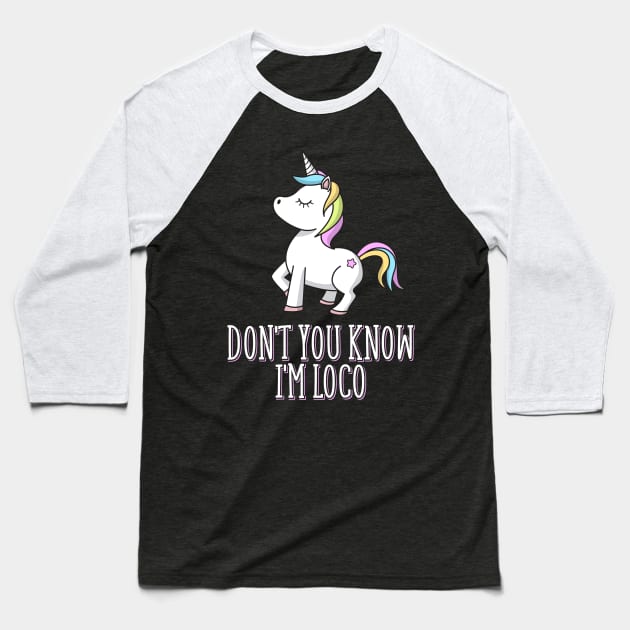 Don't You Know I'm Loco LGBT Unicorn Baseball T-Shirt by yeoys